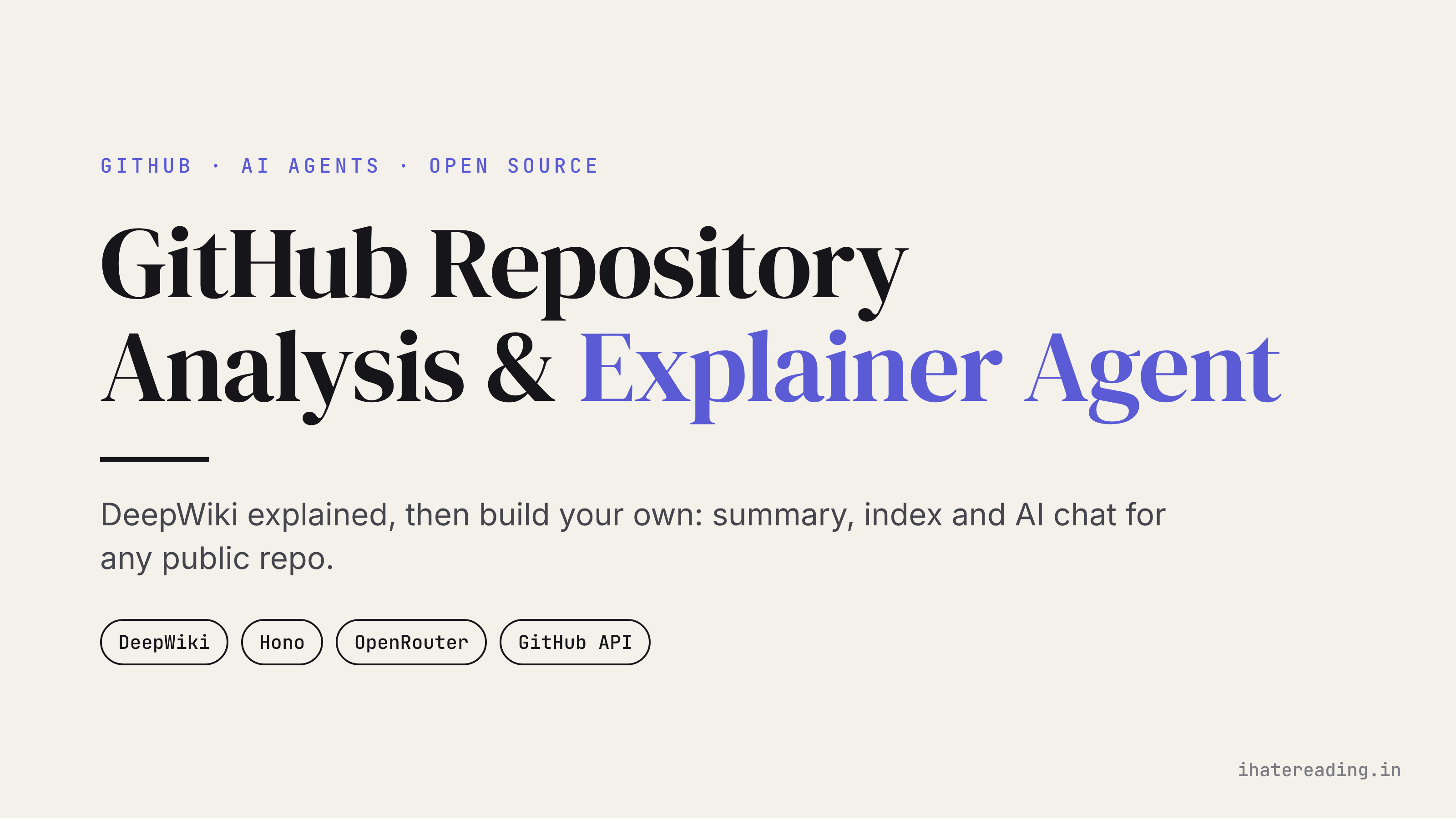 GitHub Repository Analysis & Explainer Agent: DeepWiki Explained, and How to Build Your Own with Hono and OpenRouter cover